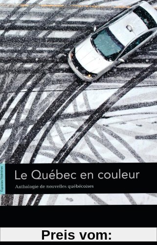 Espaces littéraires: B1-B1+ - Le Québec en couleur: Anthologie de nouvelles québécoises. Lektüre: Anthologie de nouvelles et de contes. Lektüre
